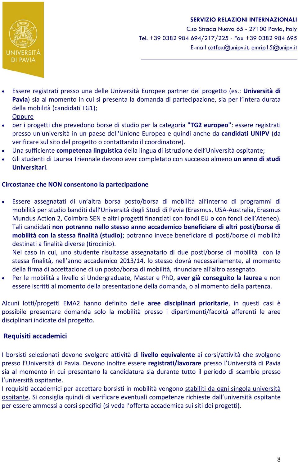 la categoria "TG2 europeo": essere registrati presso un'università in un paese dell'unione Europea e quindi anche da candidati UNIPV (da verificare sul sito del progetto o contattando il