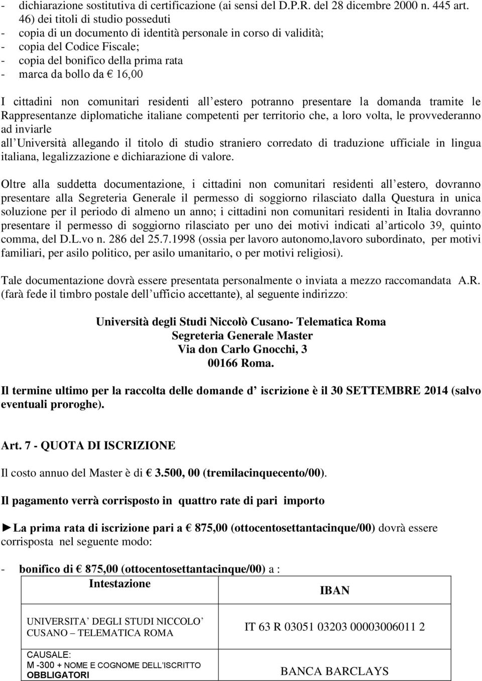 cittadini non comunitari residenti all estero potranno presentare la domanda tramite le Rappresentanze diplomatiche italiane competenti per territorio che, a loro volta, le provvederanno ad inviarle