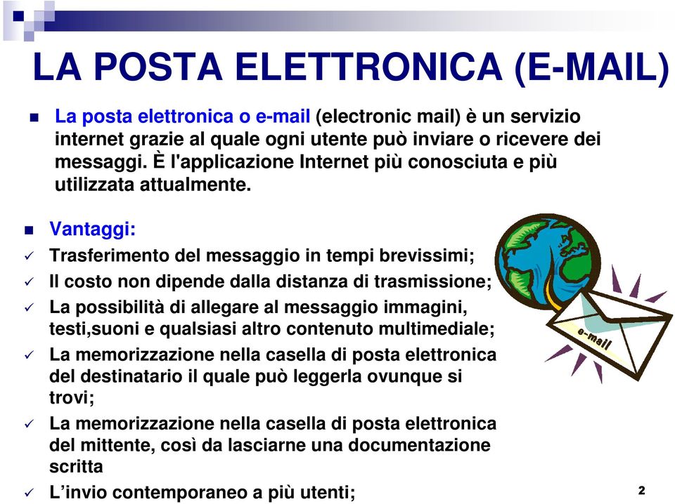 Vantaggi: Trasferimento del messaggio in tempi brevissimi; Il costo non dipende dalla distanza di trasmissione; La possibilità di allegare al messaggio immagini, testi,suoni e