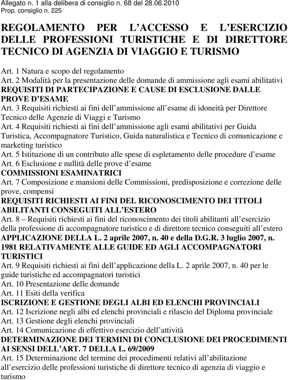 3 Requisiti richiesti ai fini dell ammissione all esame di idoneità per Direttore Tecnico delle Agenzie di Viaggi e Turismo Art.