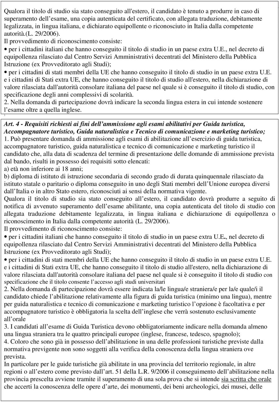 Il provvedimento di riconoscimento consiste: per i cittadini italiani che hanno conseguito il titolo di studio in un paese extra U.E.