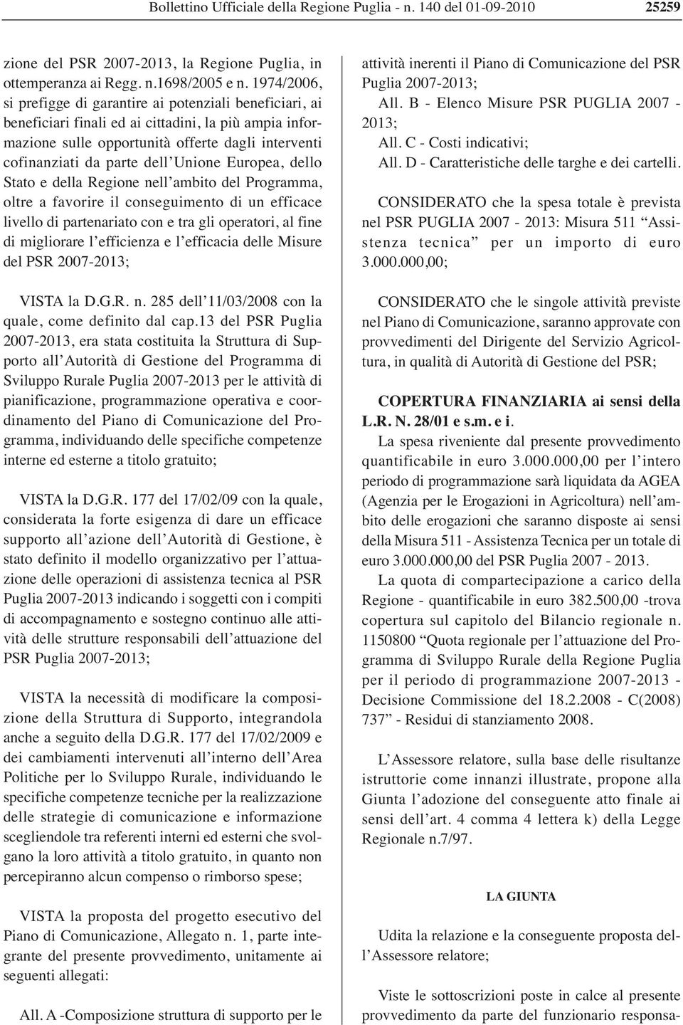 Unione Europea, dello Stato e della Regione nell ambito del Programma, oltre a favorire il conseguimento di un efficace livello di partenariato con e tra gli operatori, al fine di migliorare l