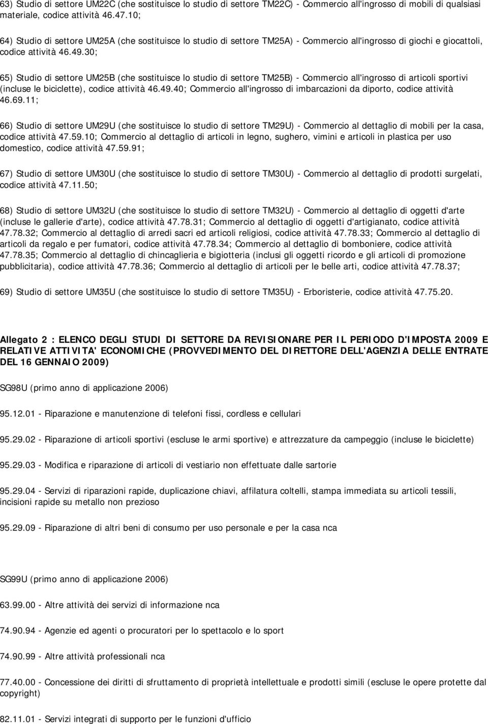 30; 65) Studio di settore UM25B (che sostituisce lo studio di settore TM25B) - Commercio all'ingrosso di articoli sportivi (incluse le biciclette), codice attività 46.49.