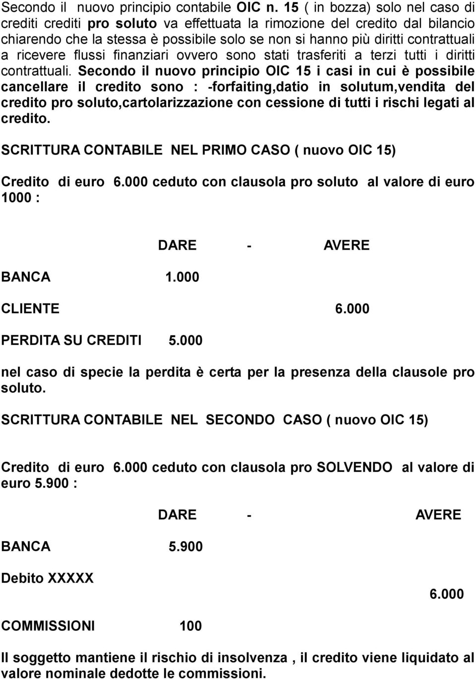 ricevere flussi finanziari ovvero sono stati trasferiti a terzi tutti i diritti contrattuali.