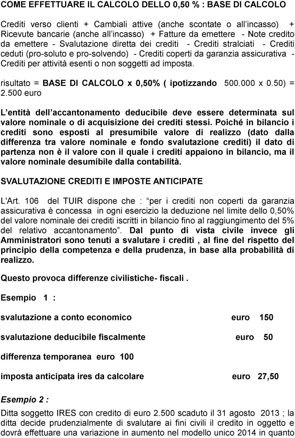 soggetti ad imposta. risultato = BASE DI CALCOLO x 0,50% ( ipotizzando 500.000 x 0.50) = 2.