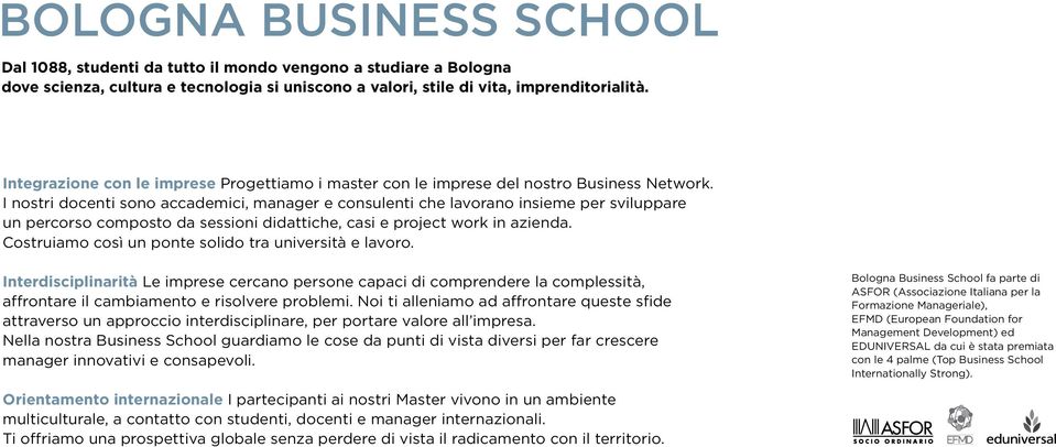 I nostri docenti sono accademici, manager e consulenti che lavorano insieme per sviluppare un percorso composto da sessioni didattiche, casi e project work in azienda.