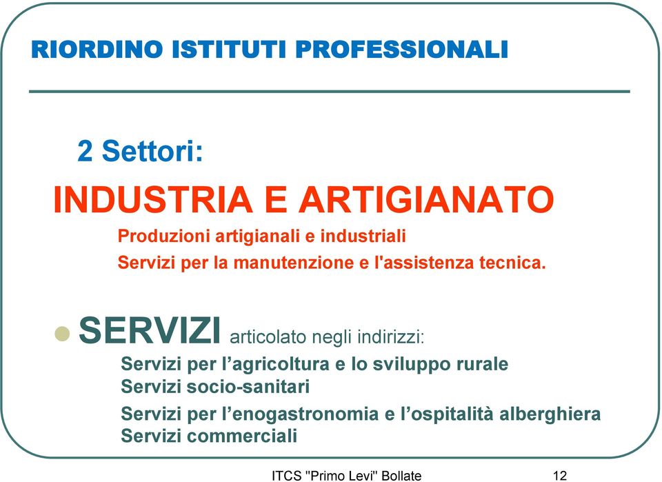 SERVIZI articolato negli indirizzi: Servizi per l agricoltura e lo sviluppo rurale Servizi