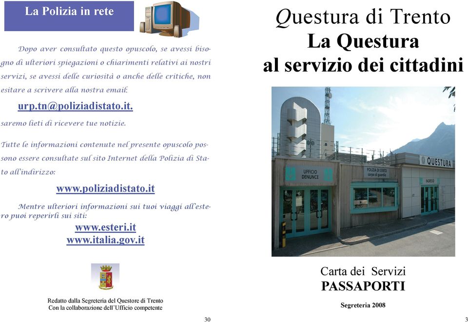 Tutte le informazioni contenute nel presente opuscolo possono essere consultate sul sito Internet della Polizia di Stato all indirizzo: www.poliziadistato.