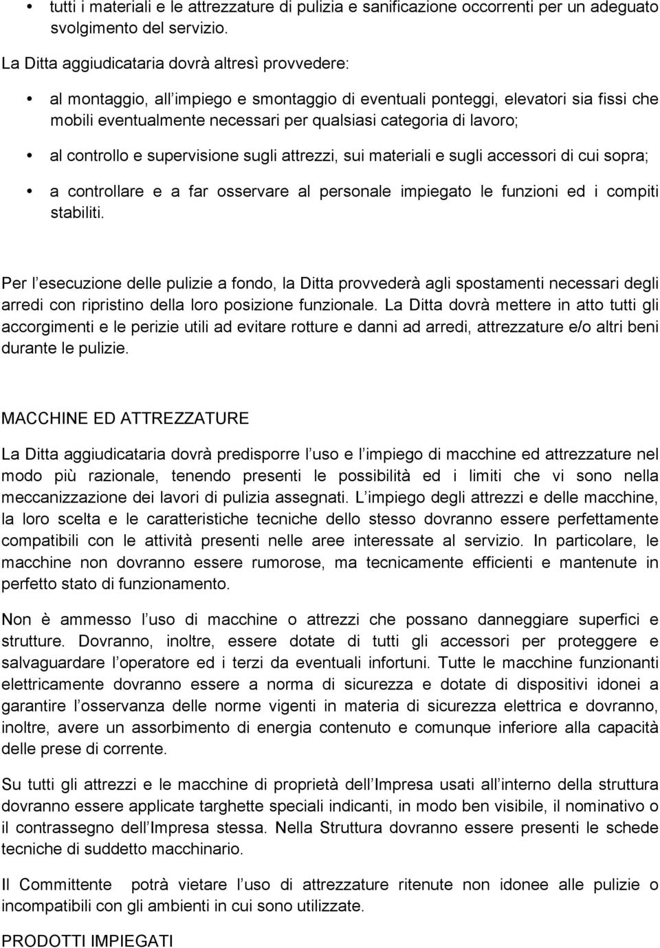 lavoro; al controllo e supervisione sugli attrezzi, sui materiali e sugli accessori di cui sopra; a controllare e a far osservare al personale impiegato le funzioni ed i compiti stabiliti.