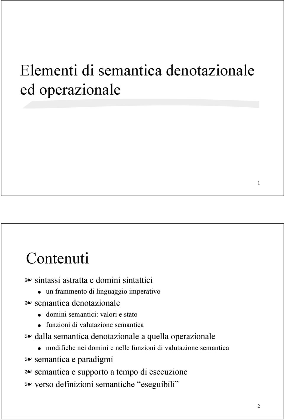 semantica denotazionale " domini semantici: valori e stato " funzioni di valutazione semantica!