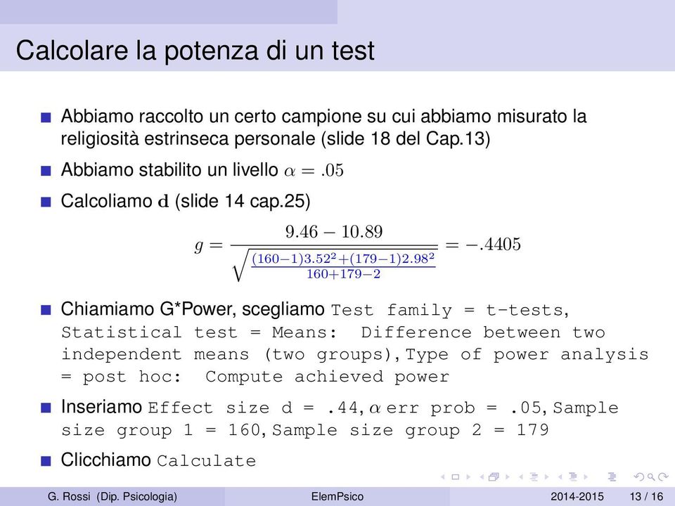 4405 Chiamiamo G*Power, scegliamo Test family = t-tests, Statistical test = Means: Difference between two independent means (two groups), Type of power analysis