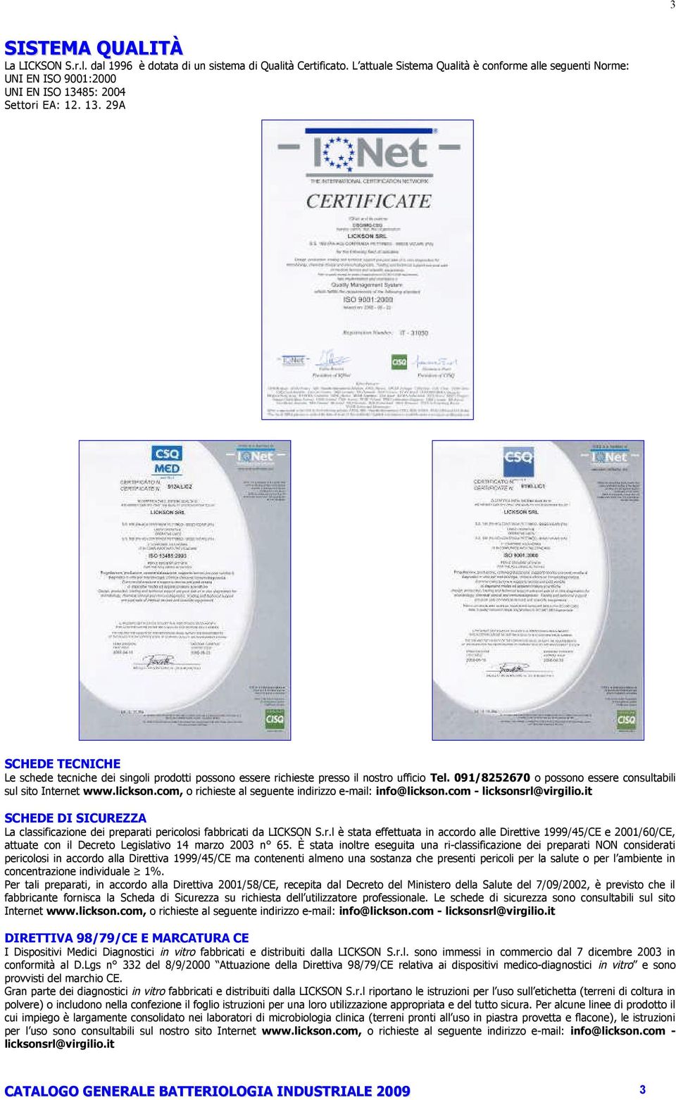 85: 2004 Settori EA: 12. 13. 29A SCHEDE TECNICHE Le schede tecniche dei singoli prodotti possono essere richieste presso il nostro ufficio Tel.