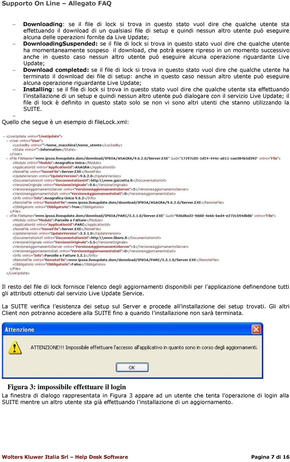 un momento successivo anche in questo caso nessun altro utente può eseguire alcuna operazione riguardante Live Update; Download completed: se il file di lock si trova in questo stato vuol dire che