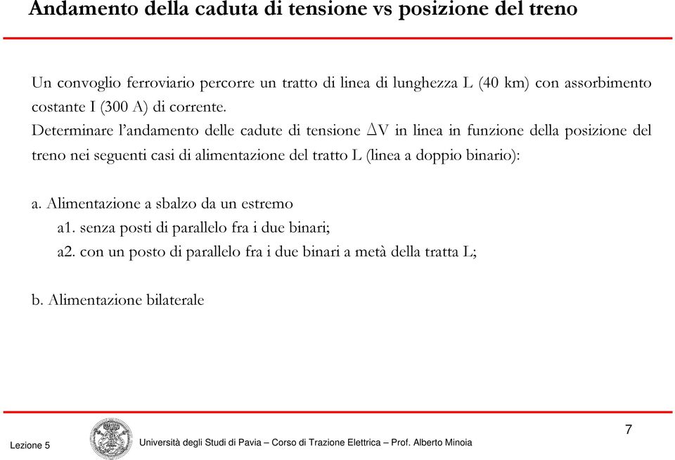 Determinare l andamento delle cadute di tensione DV in linea in funzione della posizione del treno nei seguenti casi di alimentazione