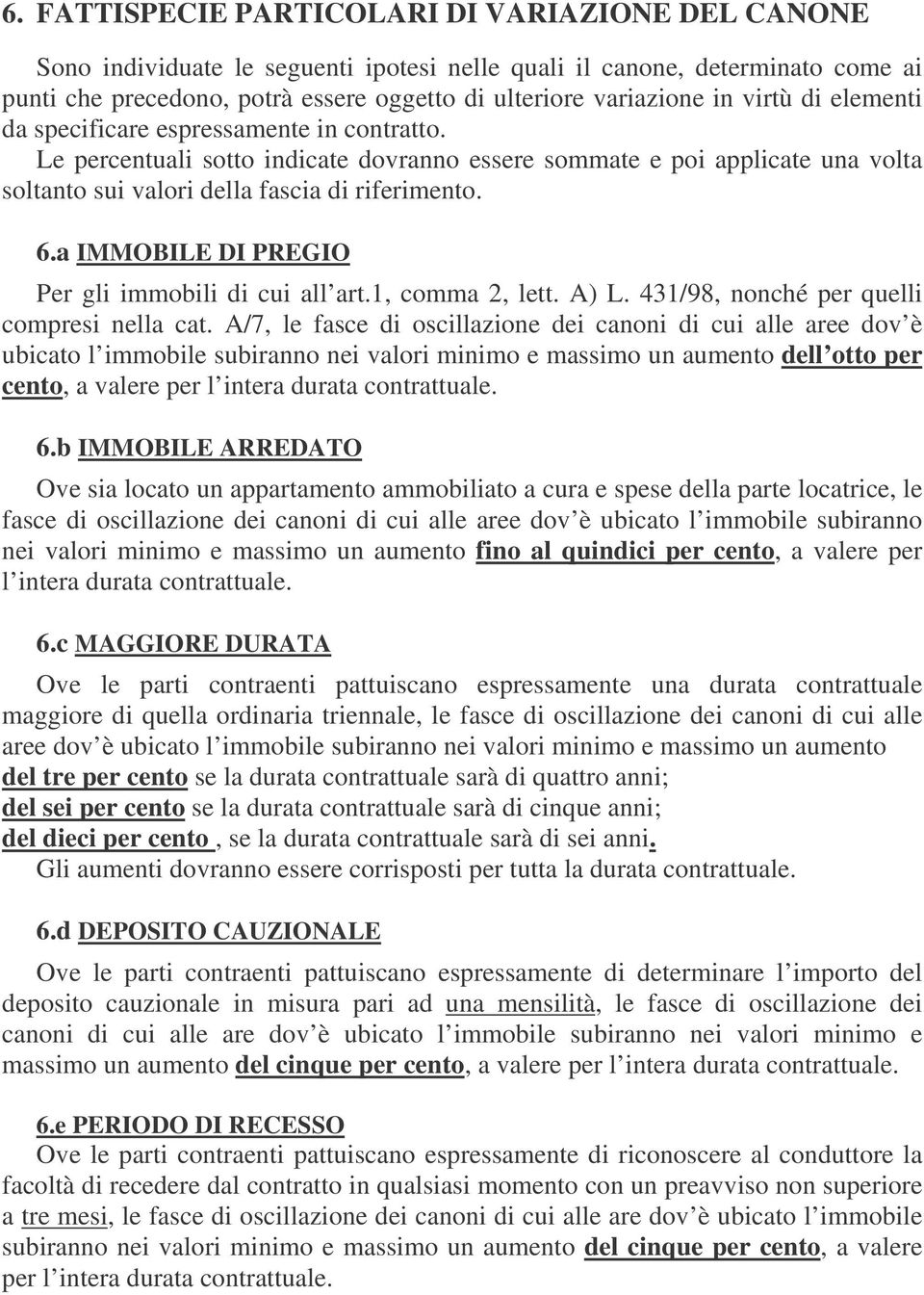 a IMMOBILE DI PREGIO Per gli immobili di cui all art.1, comma 2, lett. A) L. 431/98, nonché per quelli compresi nella cat.