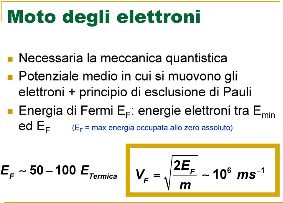 Energia di Fermi E F : energie elettroni tra E min ed E F (E F = max