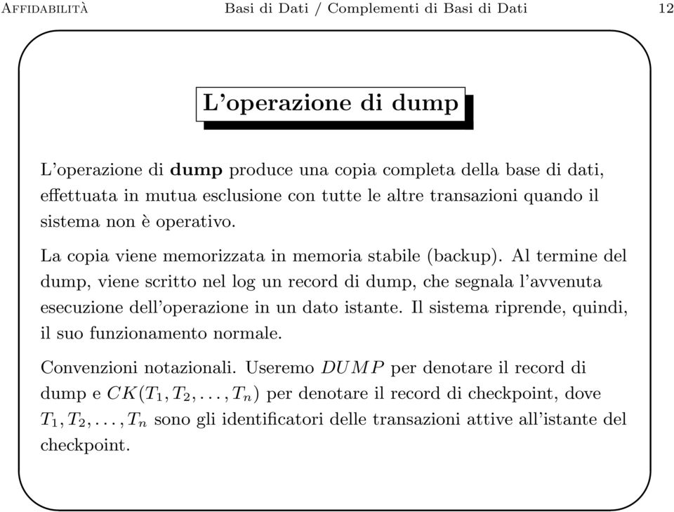 Al termine del dump, viene scritto nel log un record di dump, che segnala l avvenuta esecuzione dell operazione in un dato istante.