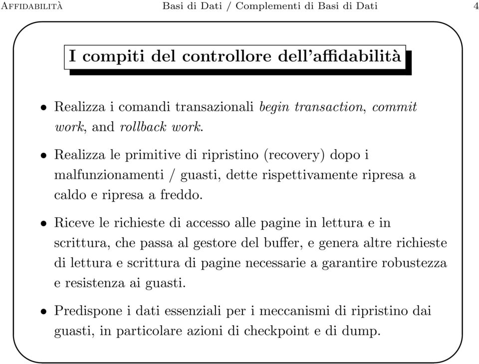 Riceve le richieste di accesso alle pagine in lettura e in scrittura, che passa al gestore del buffer, e genera altre richieste di lettura e scrittura di pagine