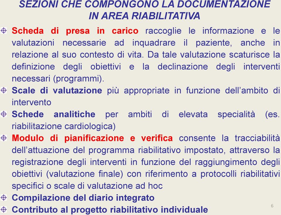 Scale di valutazione più appropriate in funzione dell ambito di intervento Schede analitiche per ambiti di elevata specialità (es.