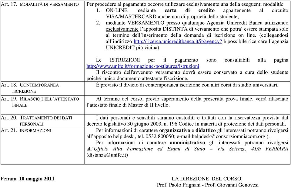 ON-LINE mediante carta di credito appartenente al circuito VISA/MASTERCARD anche non di proprietà dello studente; 2.