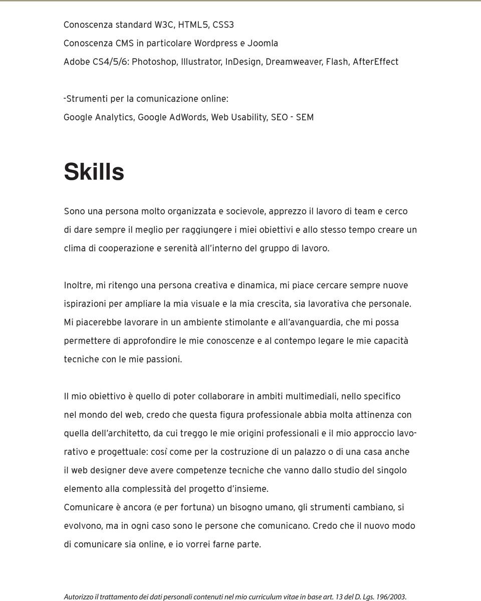 miei obiettivi e allo stesso tempo creare un clima di cooperazione e serenità all interno del gruppo di lavoro.