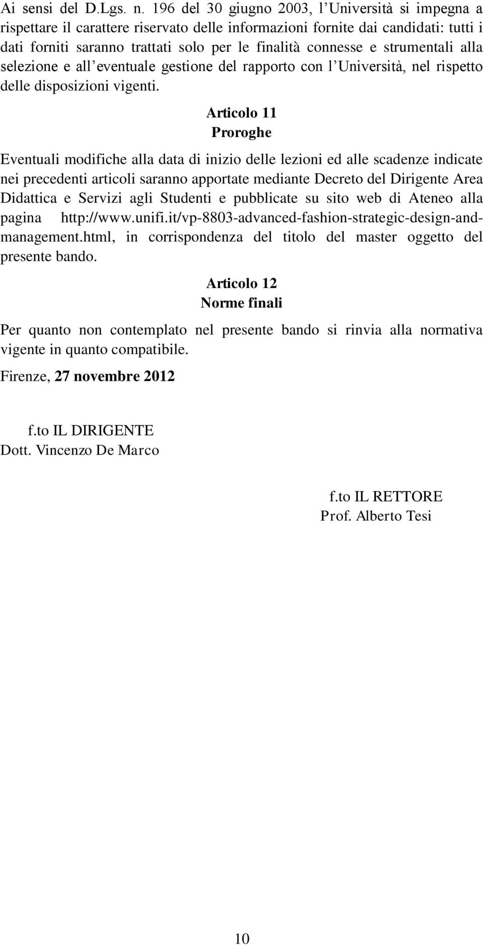 strumentali alla selezione e all eventuale gestione del rapporto con l Università, nel rispetto delle disposizioni vigenti.