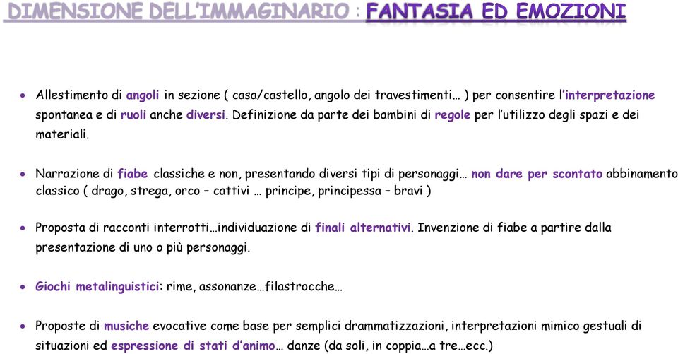 Narrazione di fiabe classiche e non, presentando diversi tipi di personaggi non dare per scontato abbinamento classico ( drago, strega, orco cattivi principe, principessa bravi ) Proposta di racconti