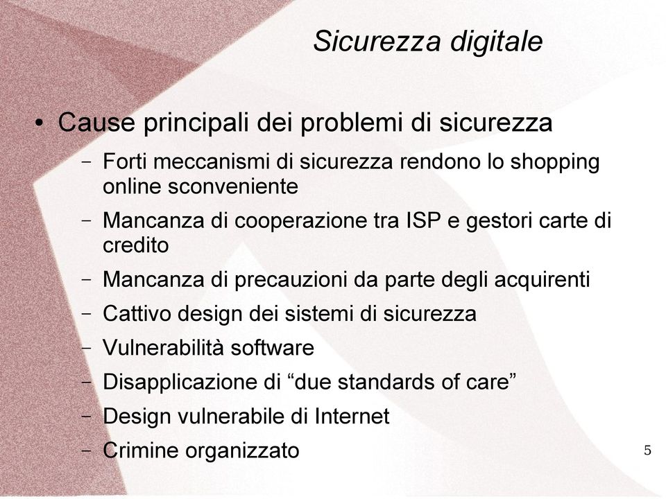 Mancanza di precauzioni da parte degli acquirenti Cattivo design dei sistemi di sicurezza