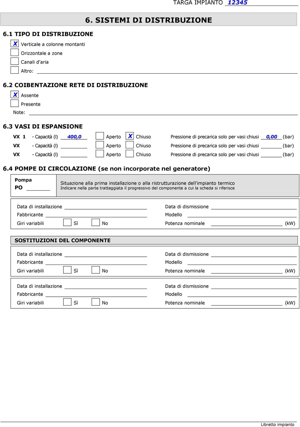 VX - Capacità (l) Aperto Chiuso Pressione di precarica solo per vasi chiusi (bar) 6.