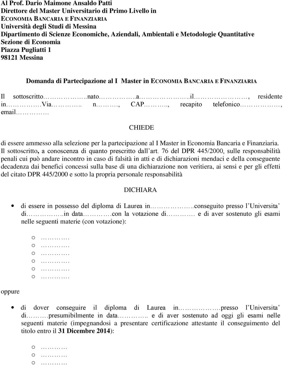 Metdlgie Quantitative Sezine di Ecnmia Piazza Pugliatti 1 98121 Messina Dmanda di Partecipazine al I Master in ECONOMIA BANCARIA E FINANZIARIA Il sttscritt.nat.a.il, residente in Via. n., CAP.