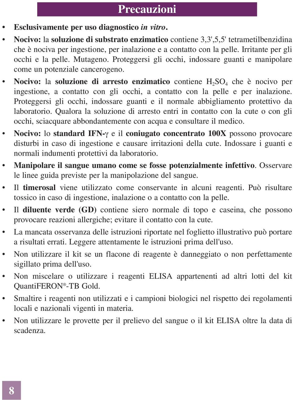 Proteggersi gli occhi, indossare guanti e manipolare come un potenziale cancerogeno.