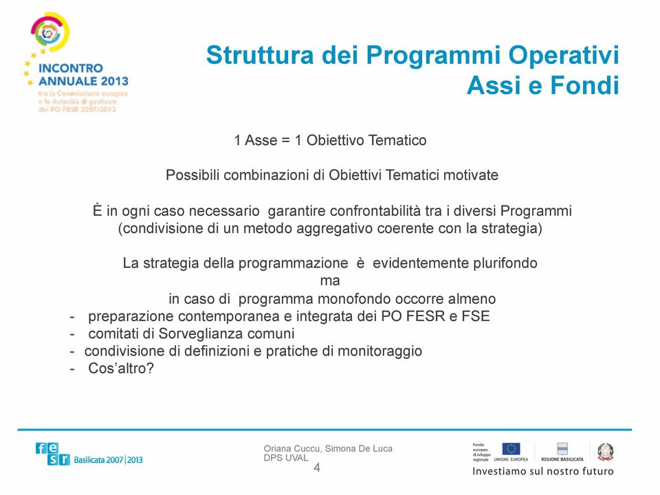 La strategia della programmazione è evidentemente plurifondo ma in caso di programma monofondo occorre almeno - preparazione