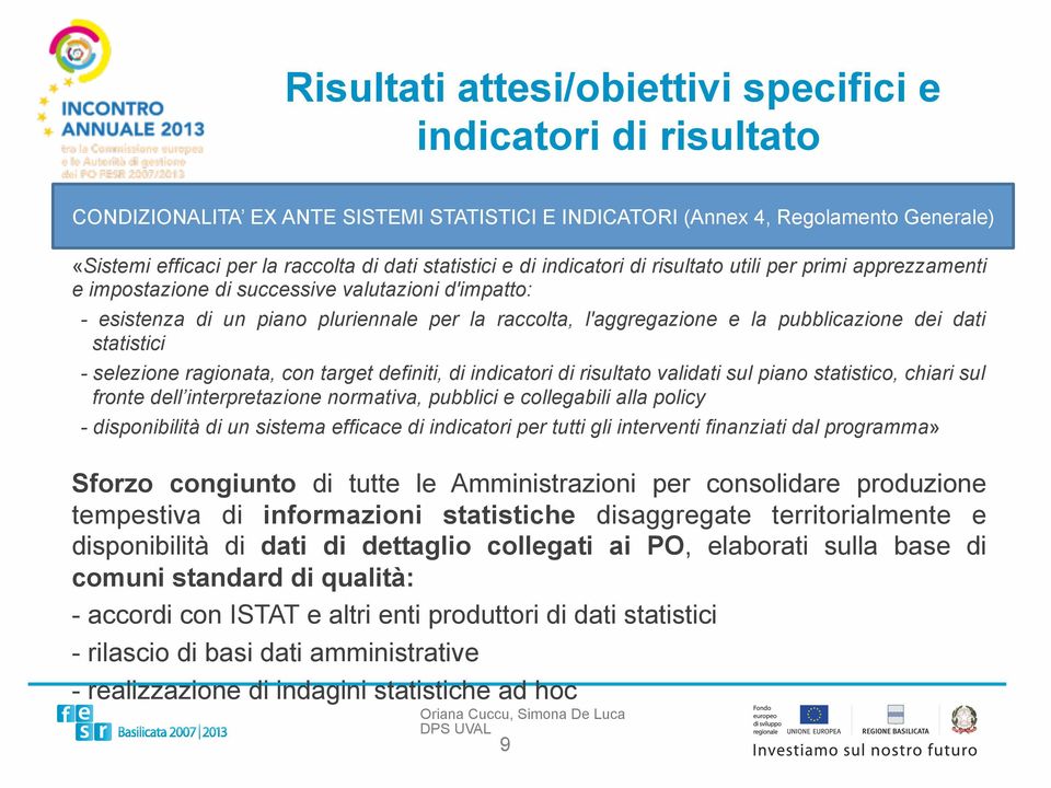 pubblicazione dei dati statistici - selezione ragionata, con target definiti, di indicatori di risultato validati sul piano statistico, chiari sul fronte dell interpretazione normativa, pubblici e