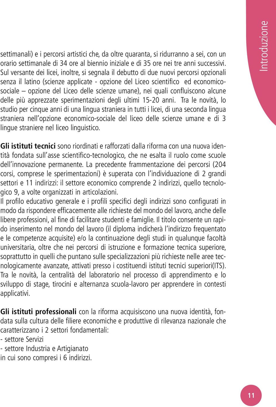 scienze umane), nei quali confluiscono alcune delle più apprezzate sperimentazioni degli ultimi 15-20 anni.