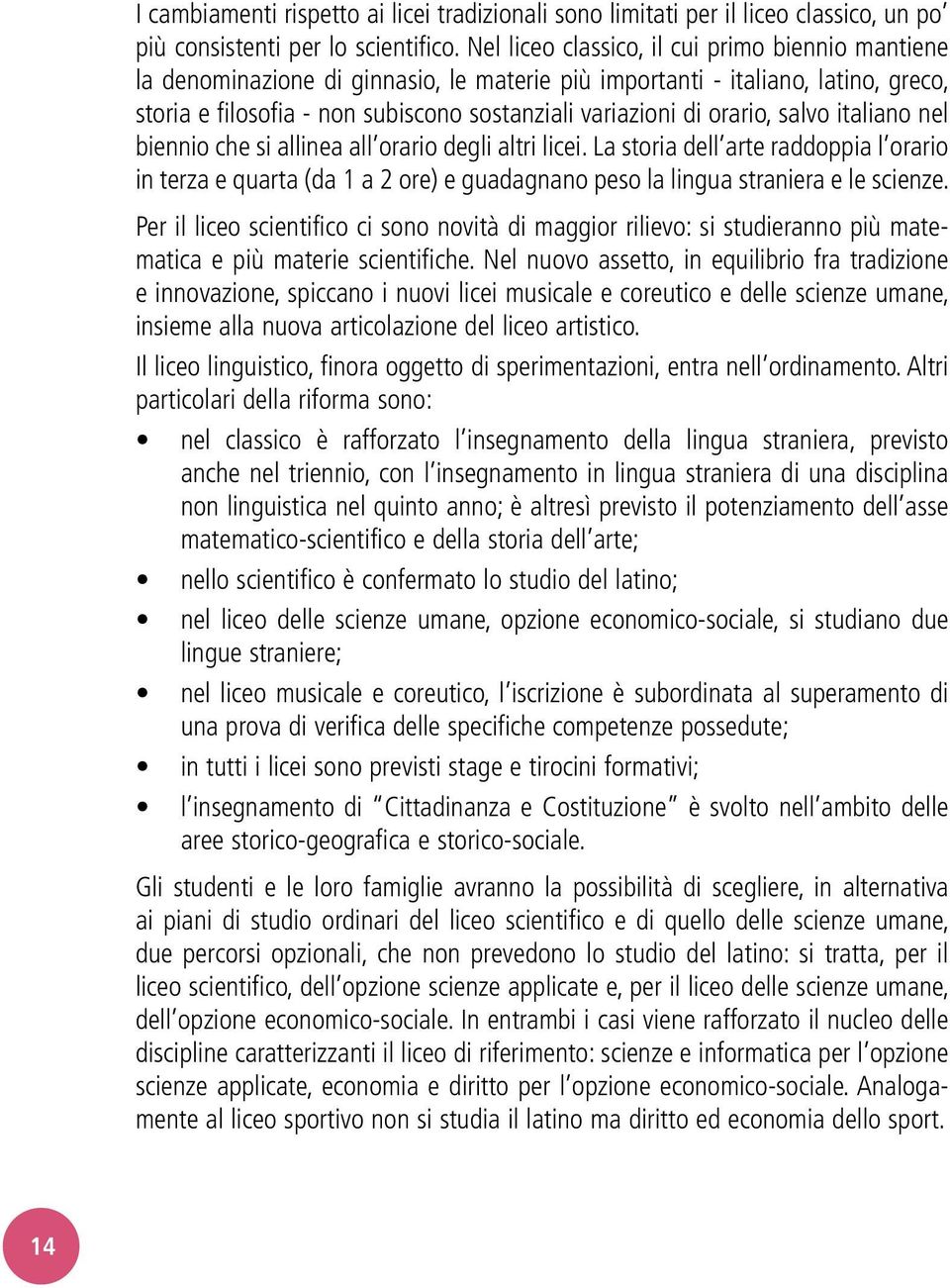 orario, salvo italiano nel biennio che si allinea all orario degli altri licei.