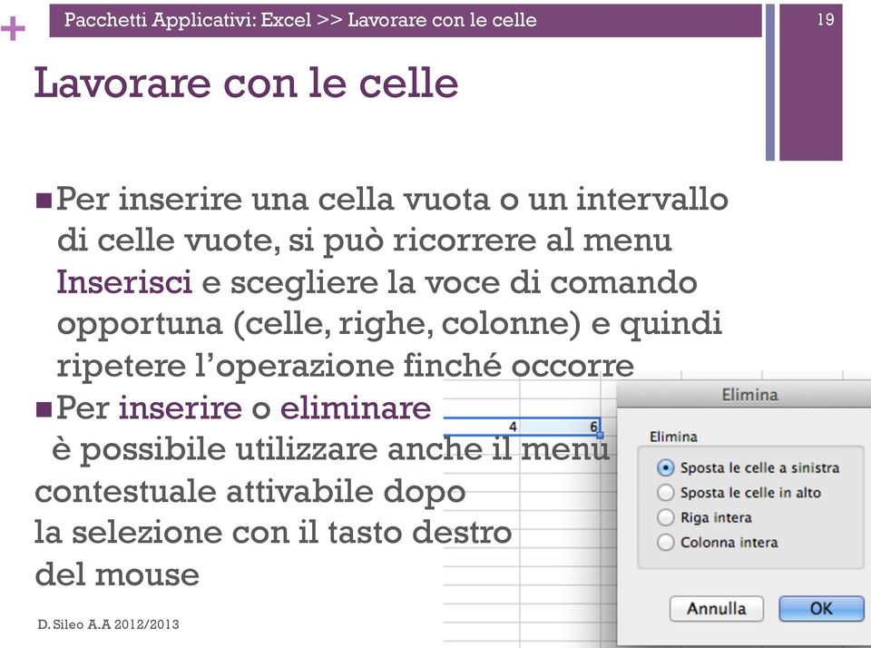 (celle, righe, colonne) e quindi ripetere l operazione finché occorre n Per inserire o eliminare è possibile