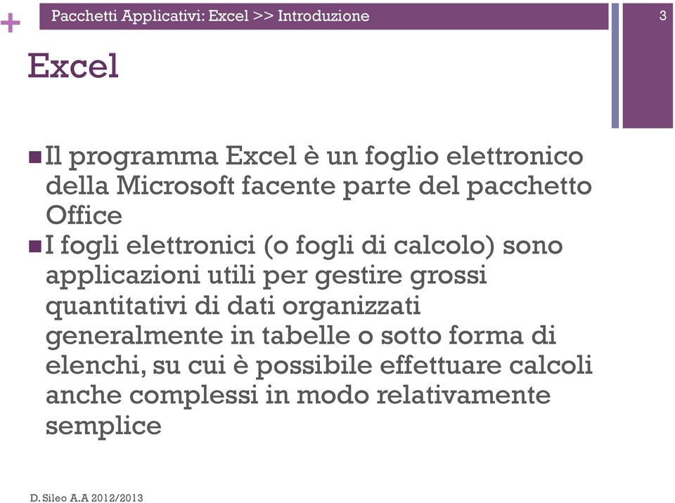 utili per gestire grossi quantitativi di dati organizzati generalmente in tabelle o sotto forma di