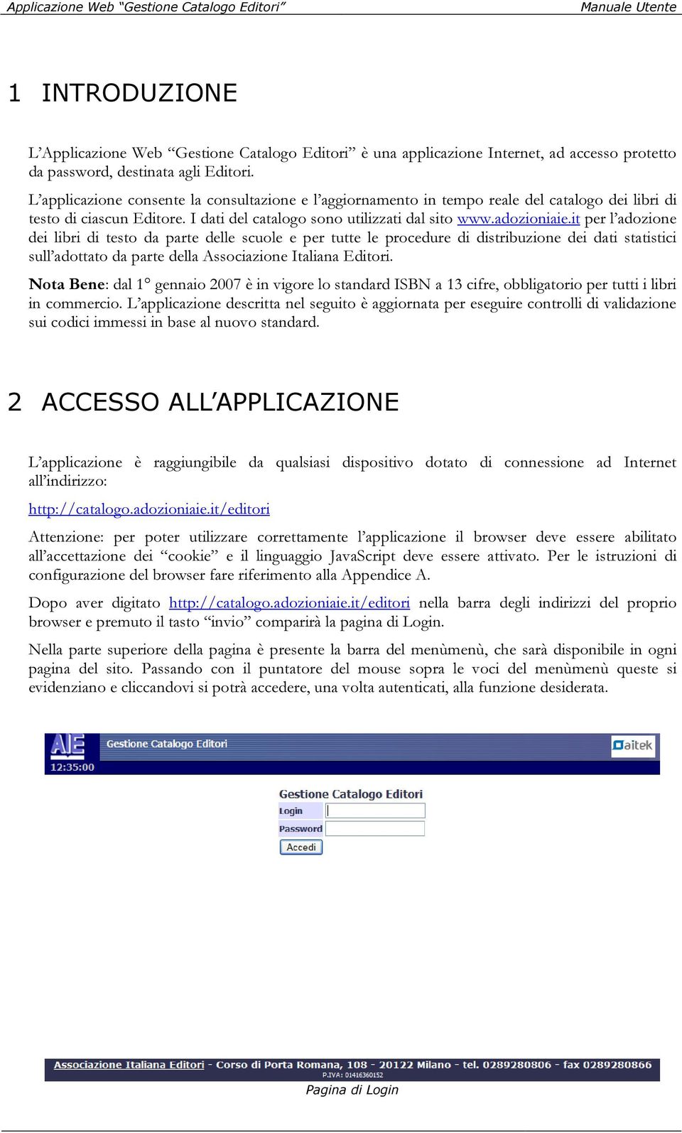 it per l adozione dei libri di testo da parte delle scuole e per tutte le procedure di distribuzione dei dati statistici sull adottato da parte della Associazione Italiana Editori.