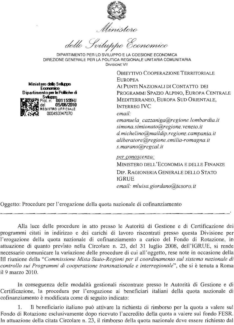 i/ simona.simionato@regione. veneto. il d. michelino@muildip. regione. campania. i/ aliberalore@regione.emilia-romagna. it s. marano@regcal.