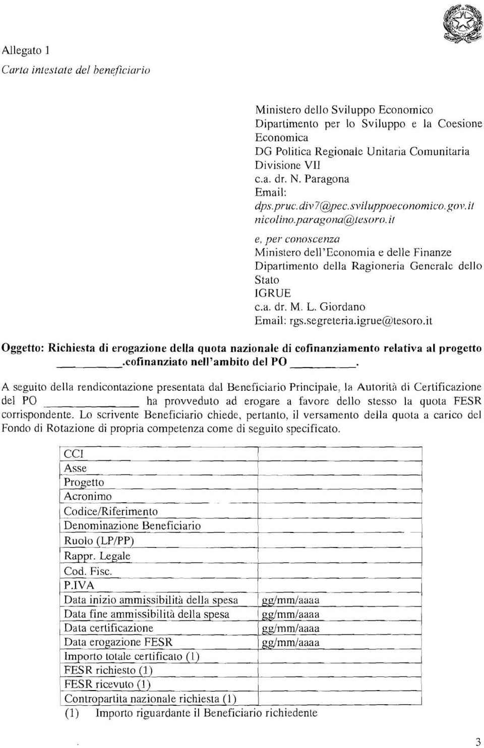 conoscenzu Ministero dell'economia e delle Finanze Dipartimento della Ragioneria Gencralc dello Stato IGRUE c.a. dr. M. L. Giordano Email: rgs.segreteria.igrue@esoro.