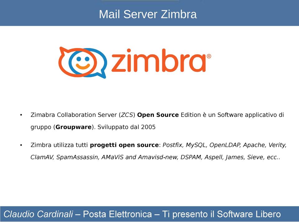 Sviluppato dal 2005 Zimbra utilizza tutti progetti open source: Postfix,
