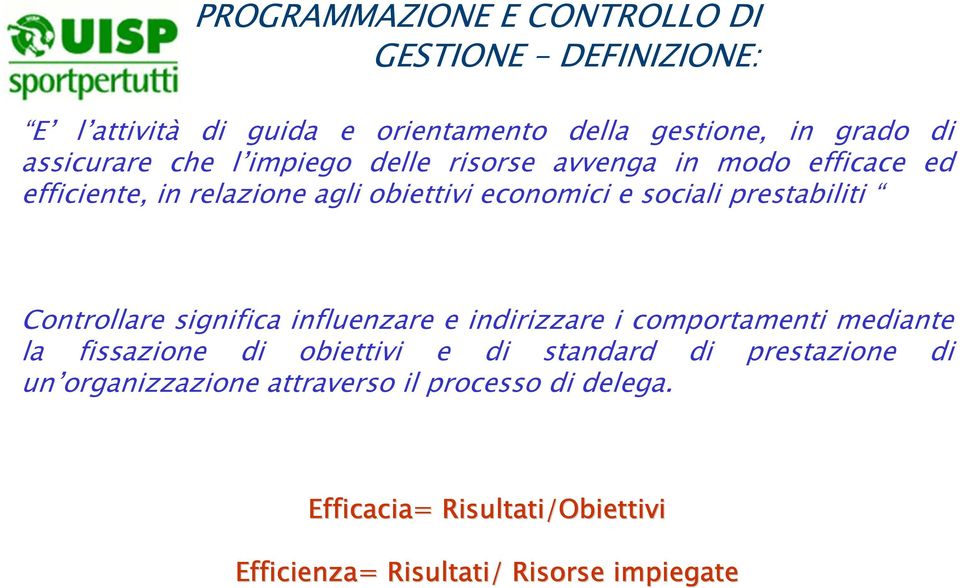 prestabiliti Controllare significa influenzare e indirizzare i comportamenti mediante la fissazione di obiettivi e di standard