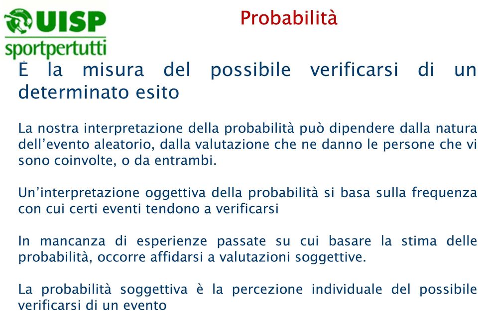 Un interpretazione oggettiva della probabilità si basa sulla frequenza con cui certi eventi tendono a verificarsi In mancanza di esperienze