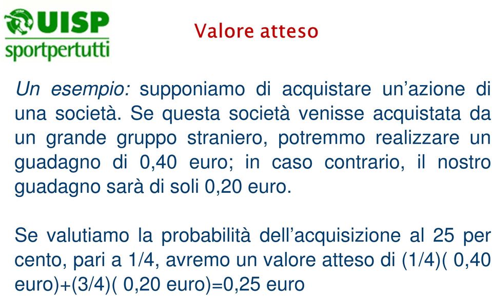 guadagno di 0,40 euro; in caso contrario, il nostro guadagno sarà di soli 0,20 euro.