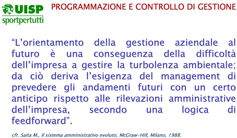 di prevedere gli andamenti futuri con un certo anticipo rispetto alle rilevazioni amministrative dell