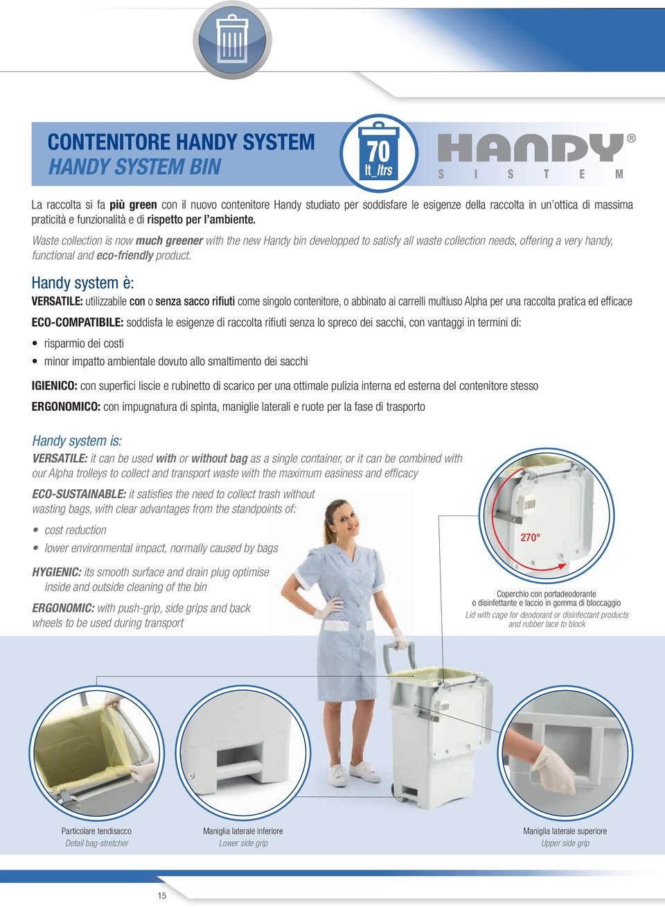 Waste collection is now much greener with the new Handy bin developped to satisfy all waste collection needs, offering a very handy, functional and eco-friendly product.