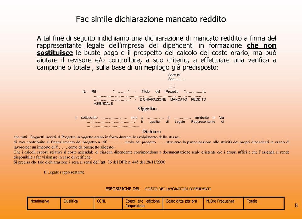 riepilogo già predisposto: Spett.le Soc... N. Rif " " - Titolo del Progetto ".I.:.." - DICHIARAZIONE MANCATO REDDITO AZIENDALE Oggetto: Il sottoscritto., nato a il, residente in Via.