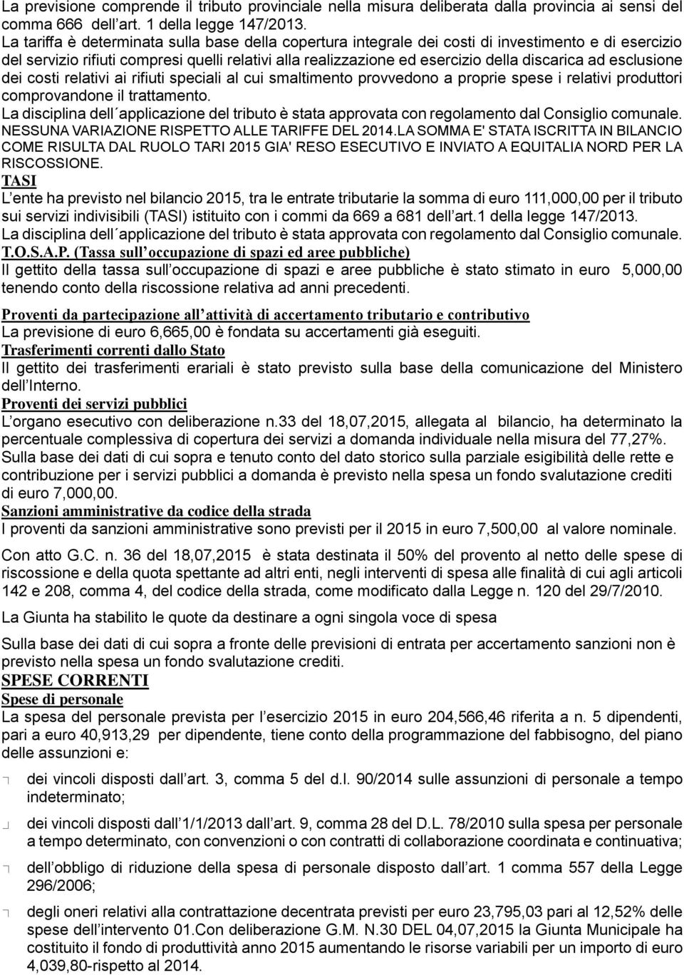 esclusione dei costi relativi ai rifiuti speciali al cui smaltimento provvedono a proprie spese i relativi produttori comprovandone il trattamento.