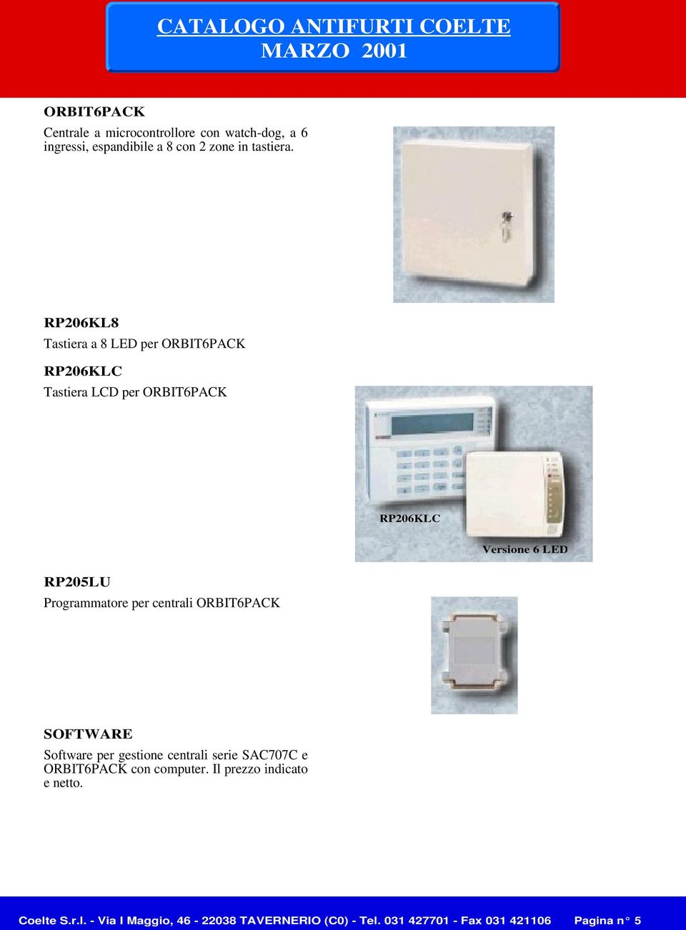 Programmatore per centrali ORBIT6PACK SOFTWARE Software per gestione centrali serie SAC707C e ORBIT6PACK con