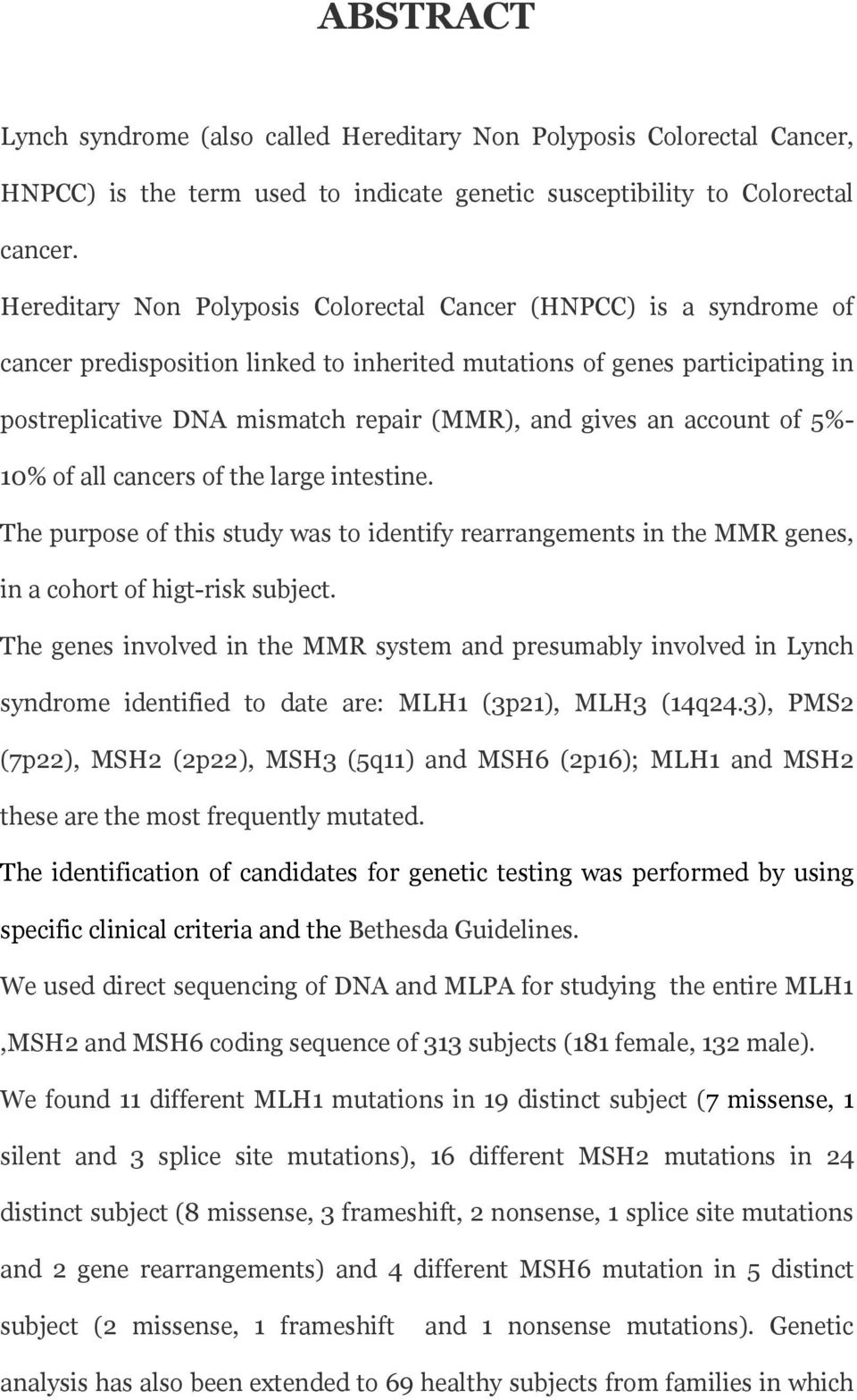 an account of 5%- 10% of all cancers of the large intestine. The purpose of this study was to identify rearrangements in the MMR genes, in a cohort of higt-risk subject.